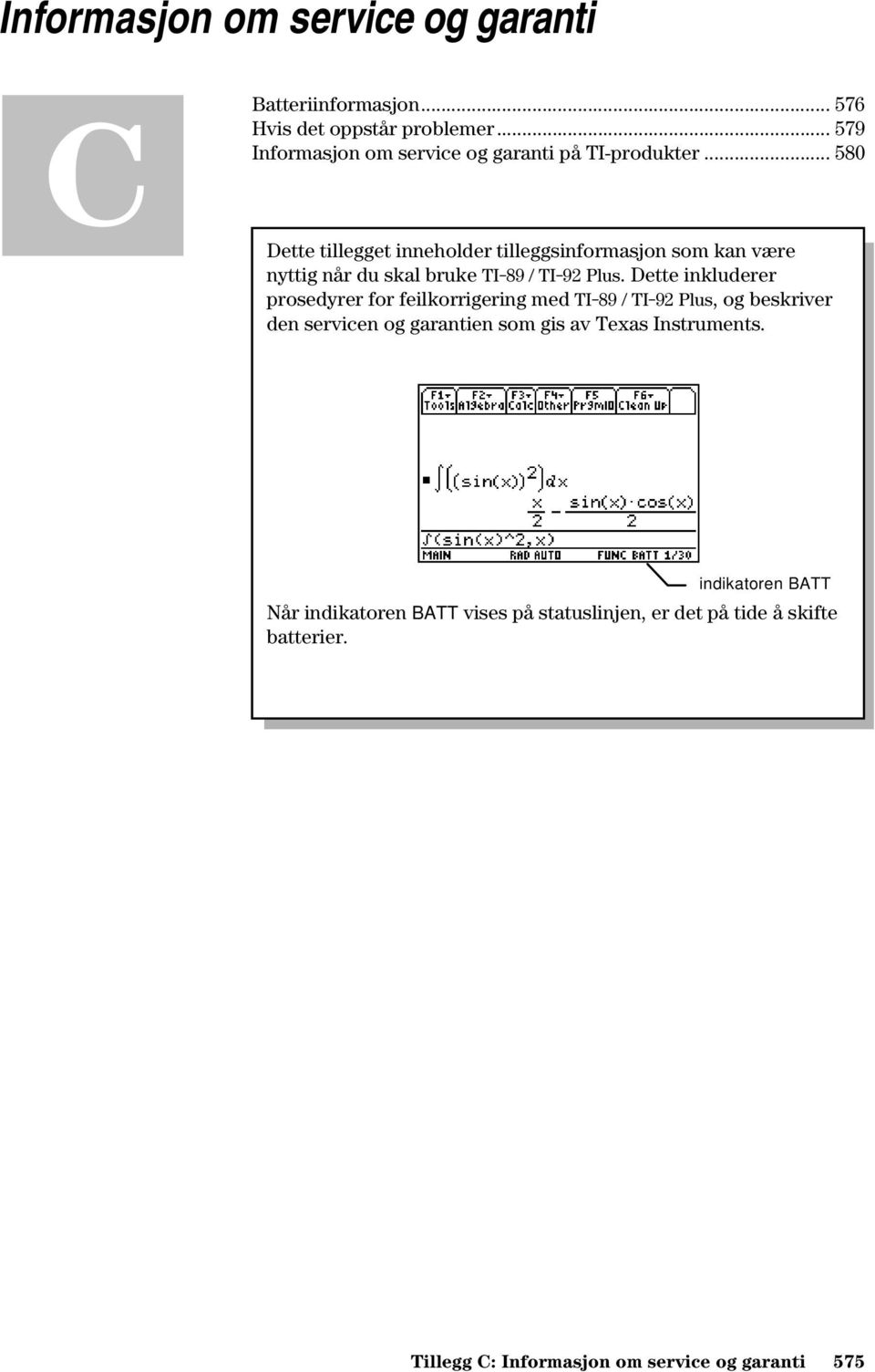 .. 580 Dette tillegget inneholder tilleggsinformasjon som kan være nyttig når du skal bruke TI-89 / TI-92 Plus.