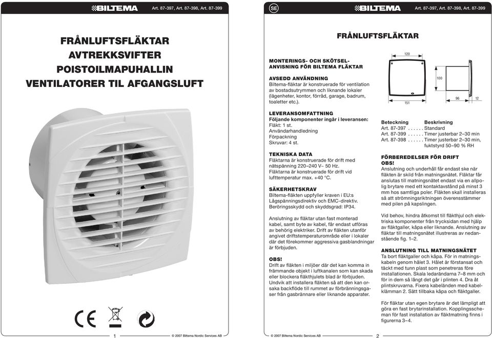 ventilation av bostadsutrymmen och liknande lokaler (lägenheter, kontor, förråd, garage, badrum, toaletter etc.).