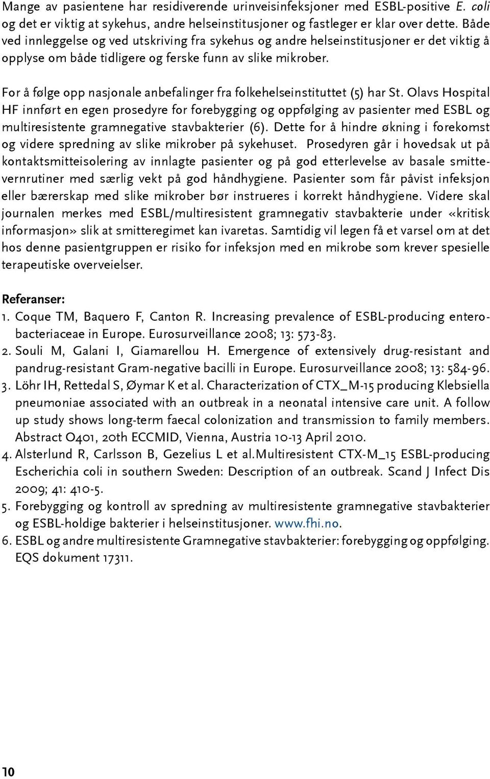 For å følge opp nasjonale anbefalinger fra folkehelseinstituttet (5) har St.