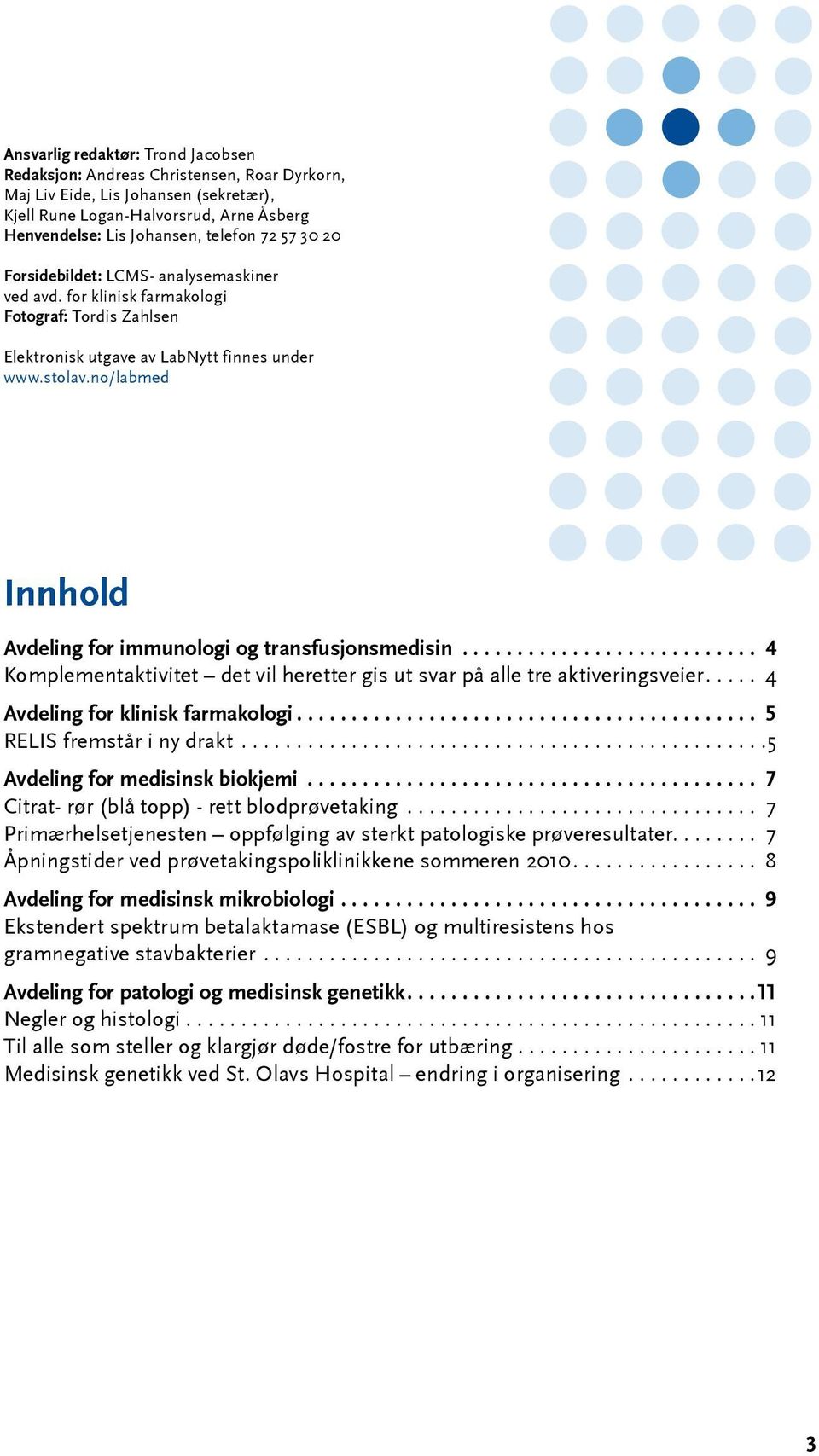 no/labmed Innhold Avdeling for immunologi og transfusjonsmedisin........................... 4 Komplementaktivitet det vil heretter gis ut svar på alle tre aktiveringsveier.