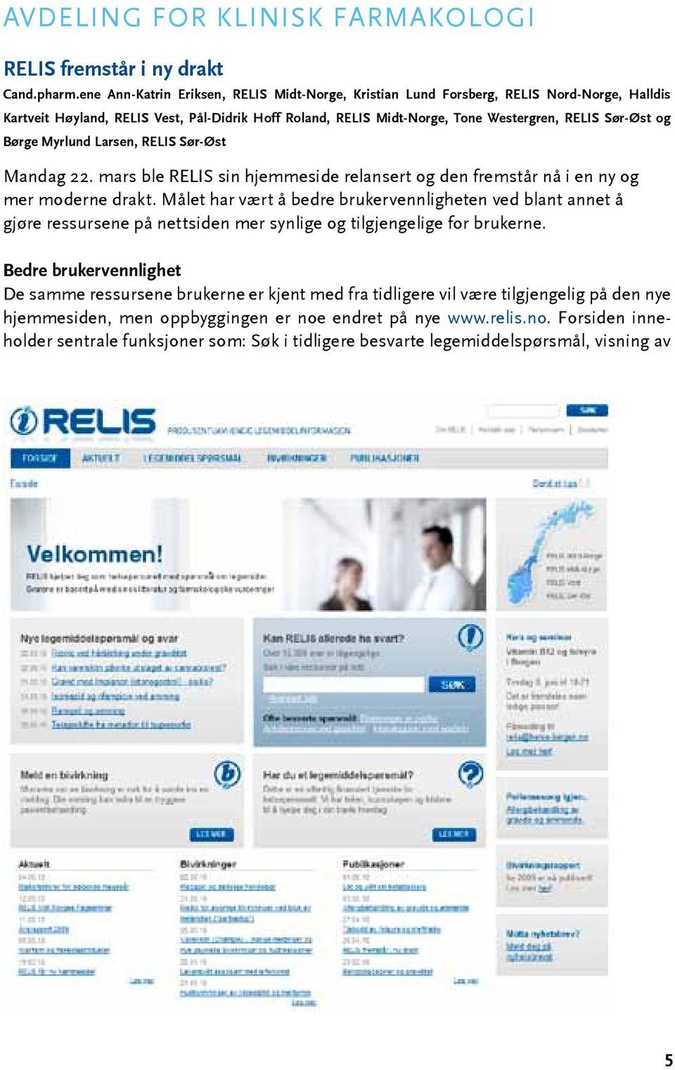 Børge Myrlund Larsen, RELIS Sør-Øst Mandag 22. mars ble RELIS sin hjemmeside relansert og den fremstår nå i en ny og mer moderne drakt.