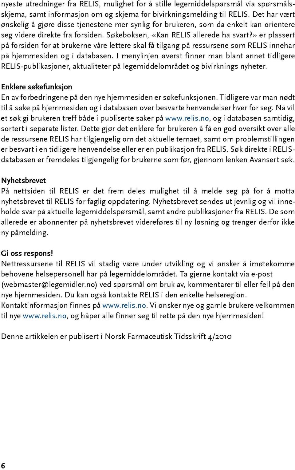 » er plassert på forsiden for at brukerne våre lettere skal få tilgang på ressursene som RELIS innehar på hjemmesiden og i databasen.