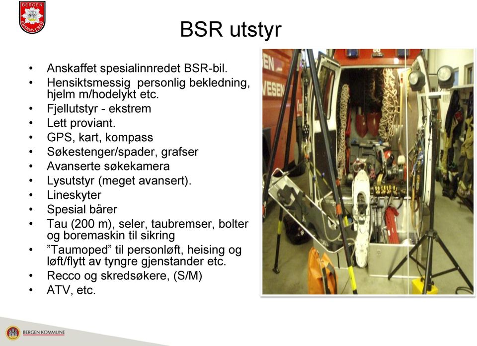 GPS, kart, kompass Søkestenger/spader, grafser Avanserte søkekamera Lysutstyr (meget avansert).