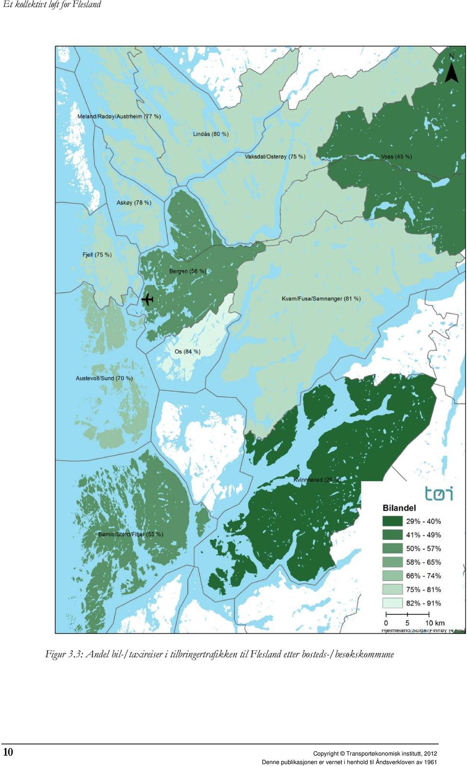 etter bosteds-/besøkskommune 10 Copyright Transportøkonomisk