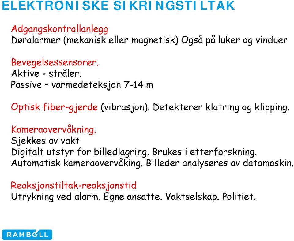 Detekterer klatring og klipping. Kameraovervåkning. Sjekkes av vakt Digitalt utstyr for billedlagring.