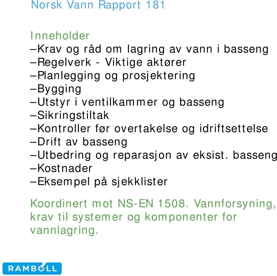 overtakelse og idriftsettelse Drift av basseng Utbedring og reparasjon av eksist.