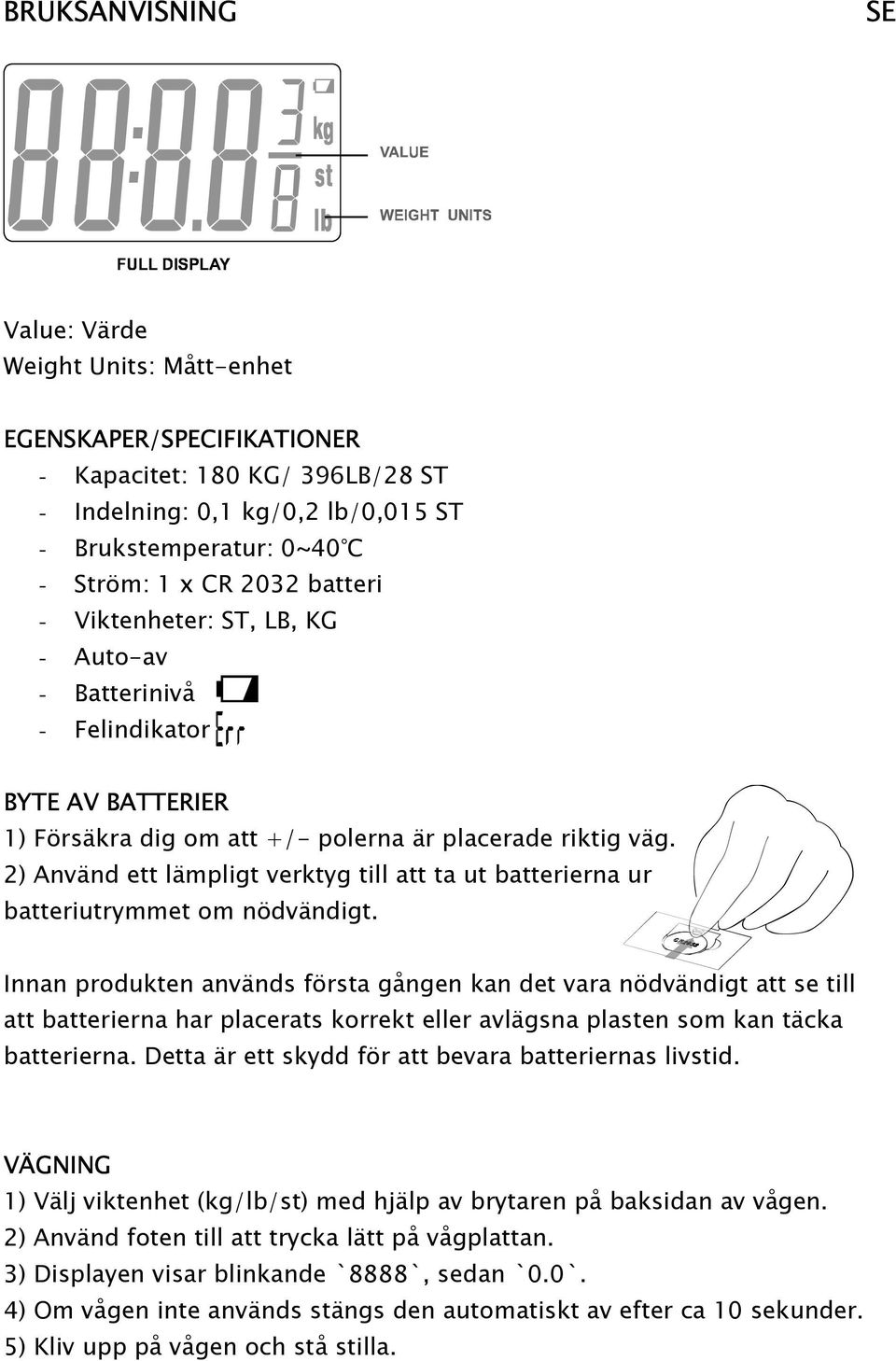 2) Använd ett lämpligt verktyg till att ta ut batterierna ur batteriutrymmet om nödvändigt.