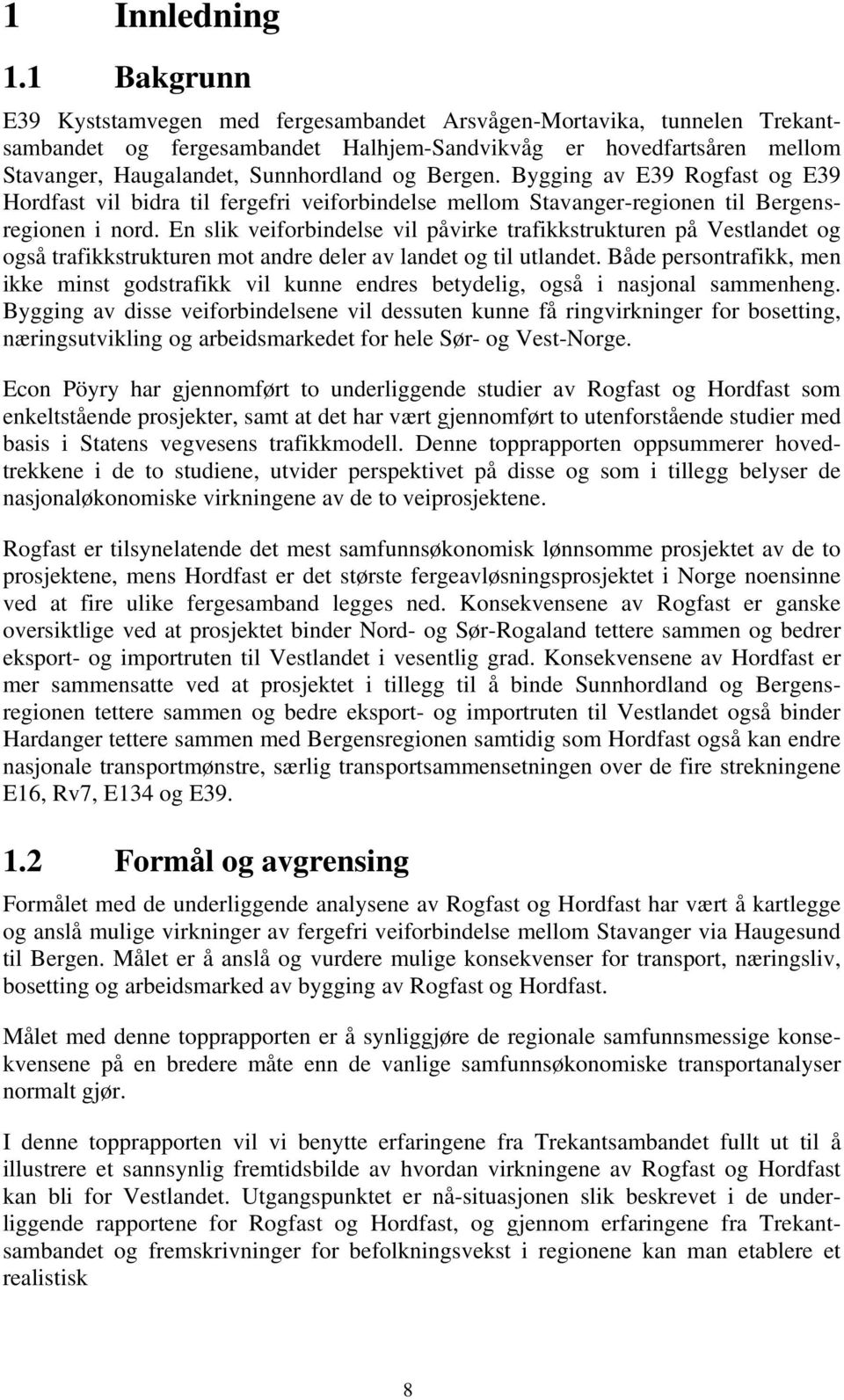 Bergen. Bygging av E39 Rogfast og E39 Hordfast vil bidra til fergefri veiforbindelse mellom Stavanger-regionen til Bergensregionen i nord.