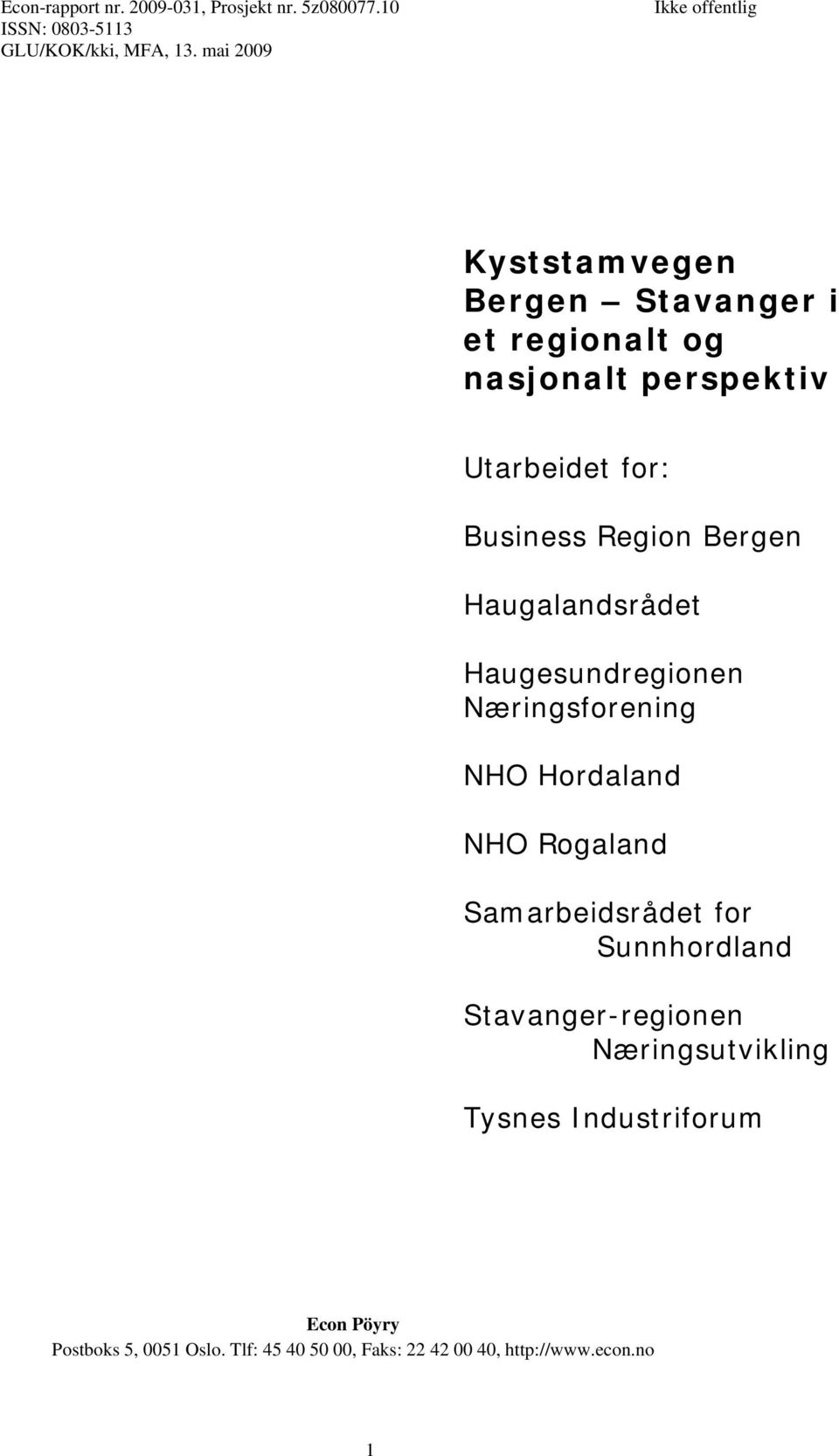 Region Bergen Haugalandsrådet Haugesundregionen Næringsforening NHO Hordaland NHO Rogaland Samarbeidsrådet for