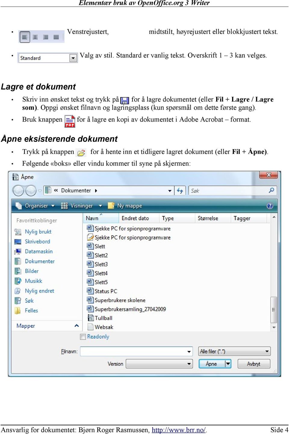 Oppgi ønsket filnavn og lagringsplass (kun spørsmål om dette første gang). Bruk knappen for å lagre en kopi av dokumentet i Adobe Acrobat format.