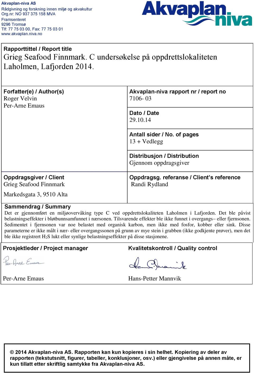 of pages 13 + Vedlegg Distribusjon / Distribution Gjennom oppdragsgiver Oppdragsgiver / Client Grieg Seafood Finnmark Markedsgata 3, 9510 Alta Oppdragsg.