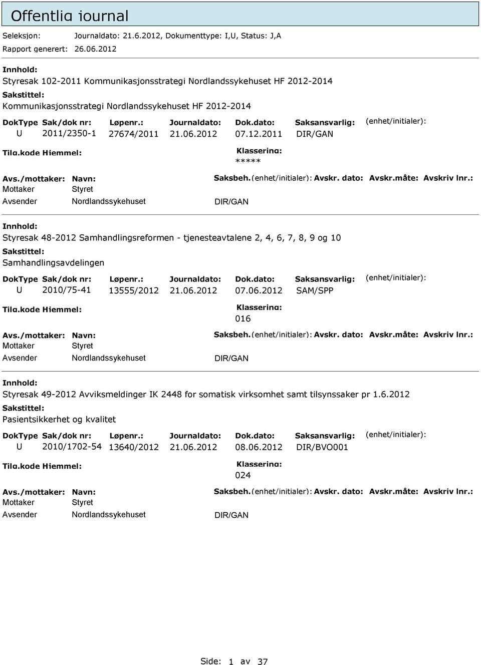 måte: Avskriv lnr.: Mottaker Styret DR/GAN Styresak 48-2012 Samhandlingsreformen - tjenesteavtalene 2, 4, 6, 7, 8, 9 og 10 Samhandlingsavdelingen 2010/75-41 13555/2012 07.06.2012 SAM/S 016 Avs.