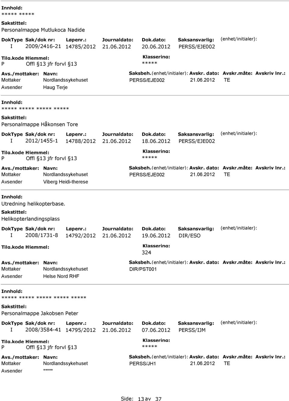 : ERSS/EJE002 TE Viberg Heidi-therese tredning helikopterbase. Helikopterlandingsplass 2008/1731-8 14792/2012 DR/ESO 324 Avs./mottaker: Navn: Saksbeh. Avskr. dato: Avskr.