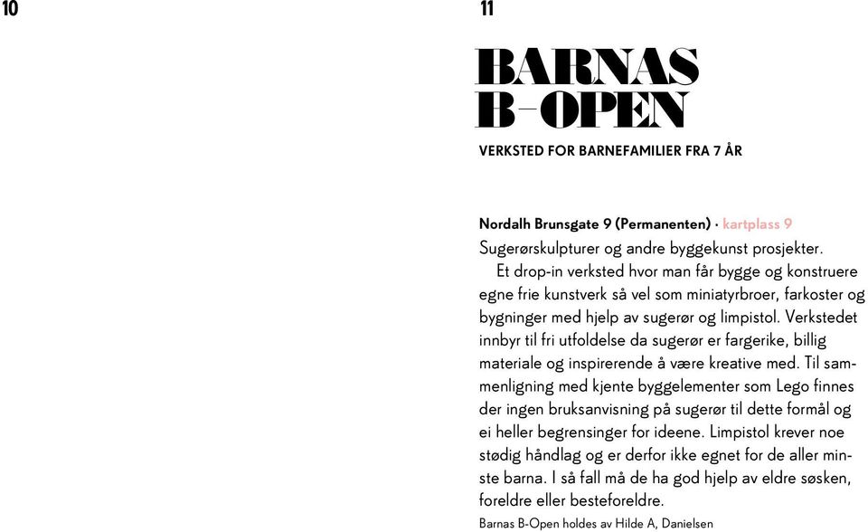 Verkstedet innbyr til fri utfoldelse da sugerør er fargerike, billig materiale og inspirerende å være kreative med.