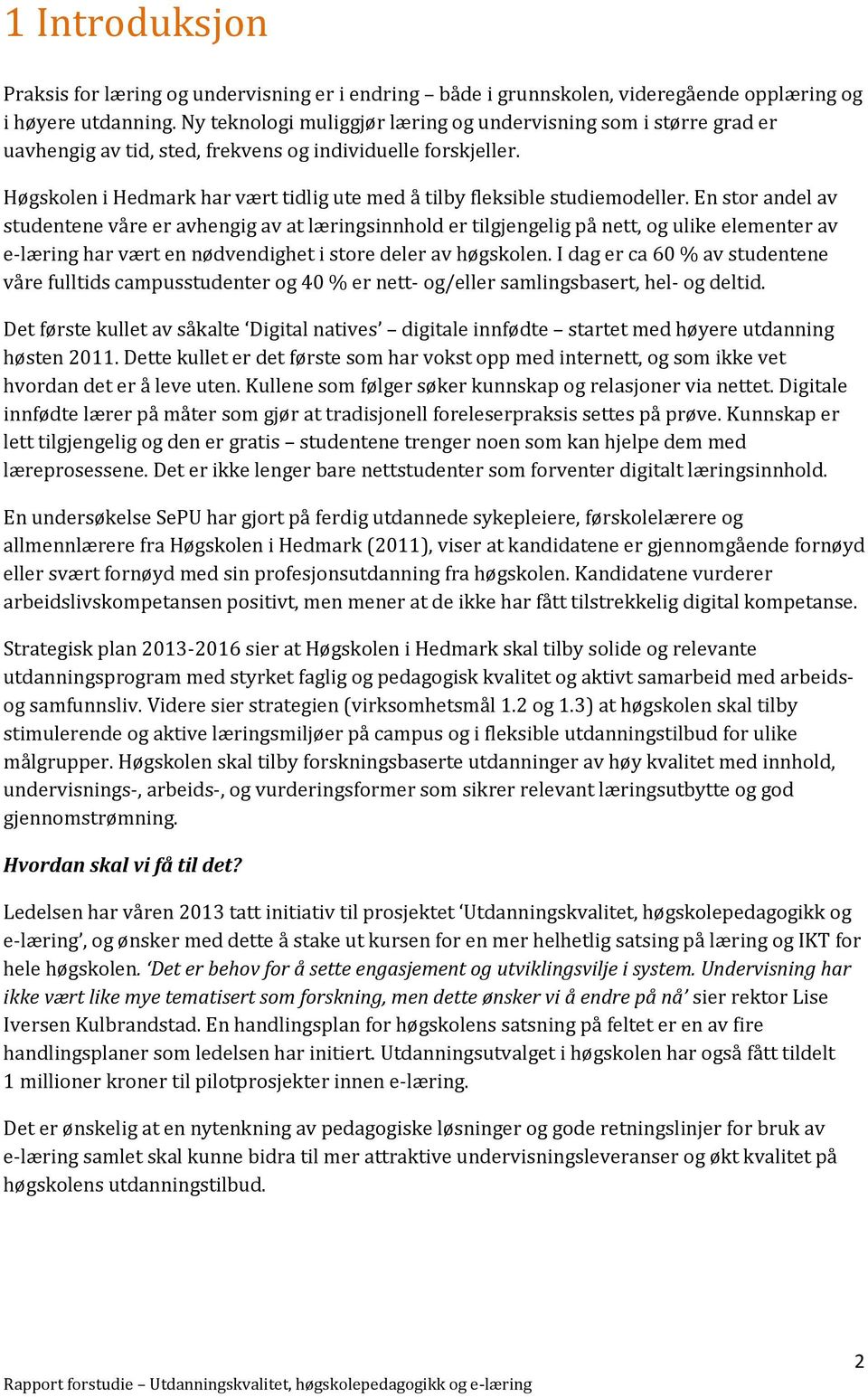 Høgskolen i Hedmark har vært tidlig ute med å tilby fleksible studiemodeller.