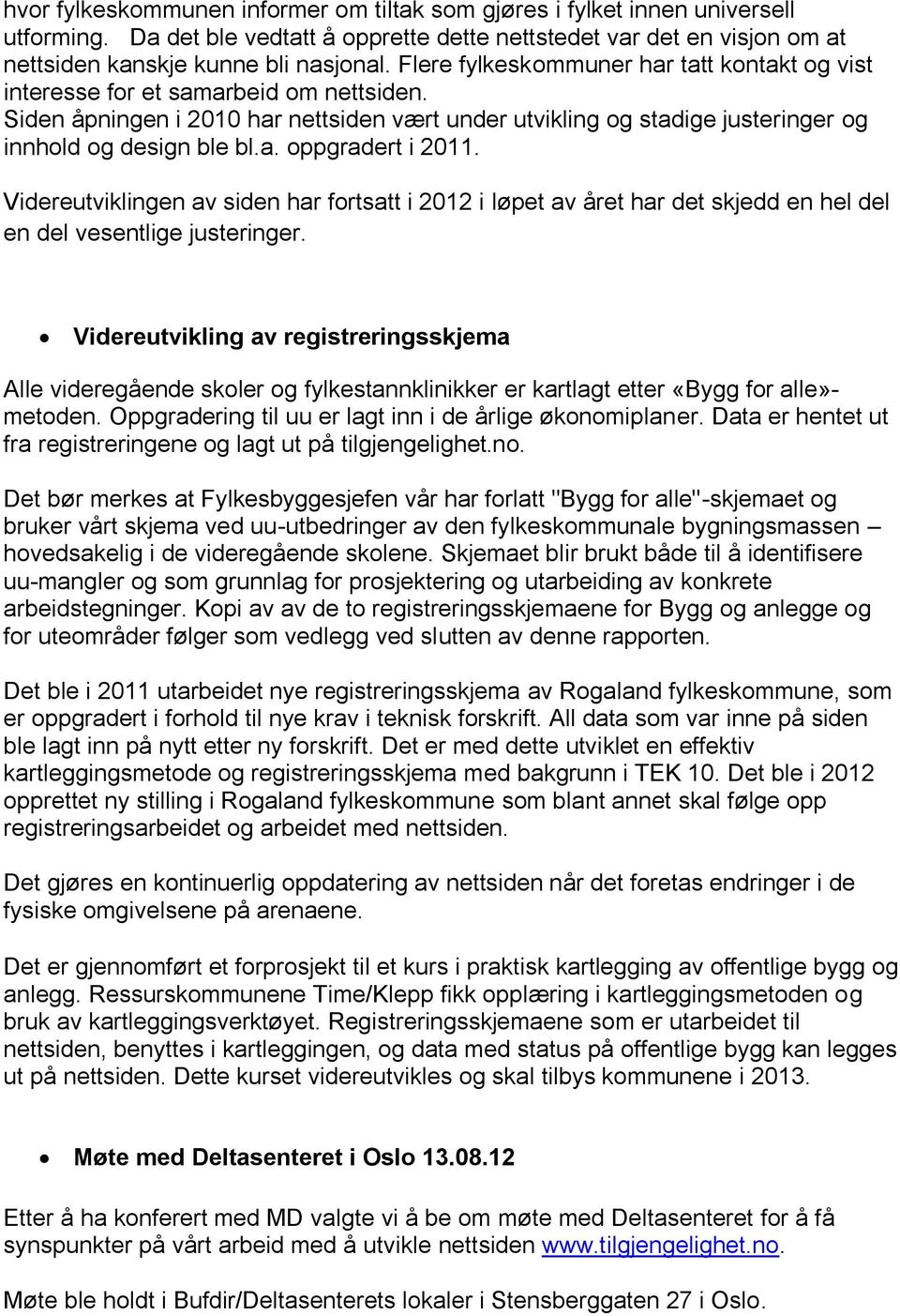 Videreutviklingen av siden har fortsatt i 2012 i løpet av året har det skjedd en hel del en del vesentlige justeringer.