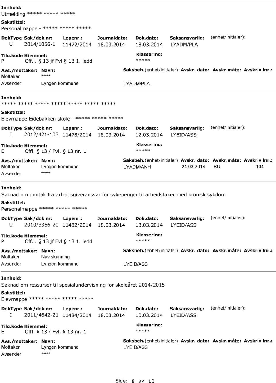 03.2014 LYD/ASS P Off.l. 13 jf Fvl 13 1. ledd Avs./mottaker: Navn: Saksbeh. Avskr. dato: Avskr.måte: Avskriv lnr.