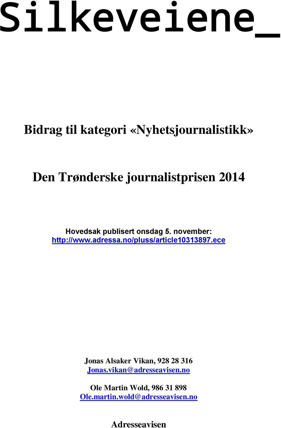 adressa.no/pluss/article10313897.ece Jonas Alsaker Vikan, 928 28 316 Jonas.