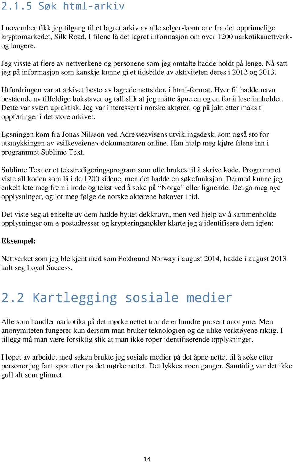 Nå satt jeg på informasjon som kanskje kunne gi et tidsbilde av aktiviteten deres i 2012 og 2013. Utfordringen var at arkivet besto av lagrede nettsider, i html-format.