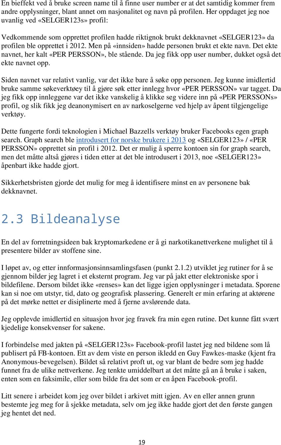 Men på «innsiden» hadde personen brukt et ekte navn. Det ekte navnet, her kalt «PER PERSSON», ble stående. Da jeg fikk opp user number, dukket også det ekte navnet opp.