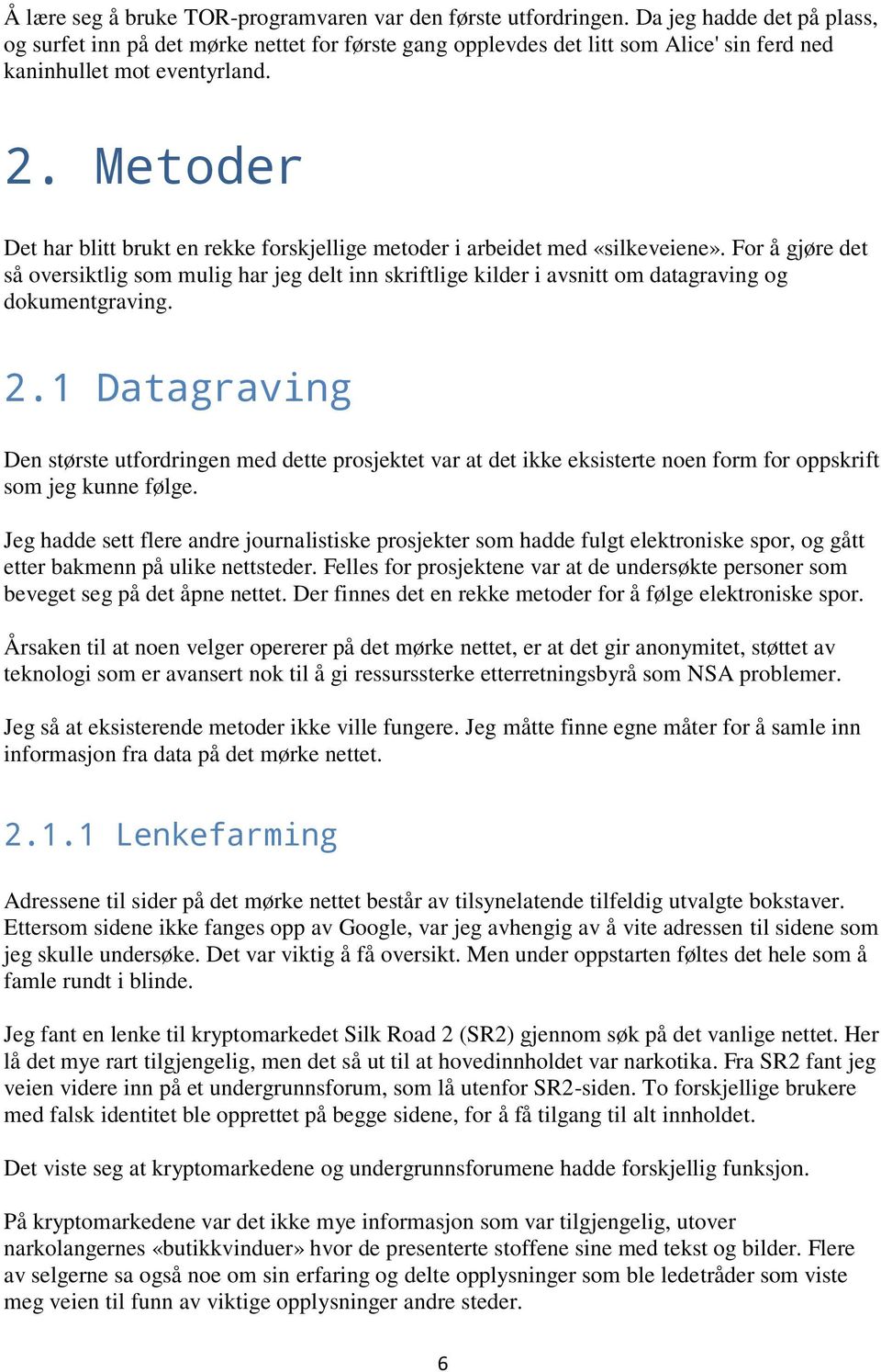 Metoder Det har blitt brukt en rekke forskjellige metoder i arbeidet med «silkeveiene».