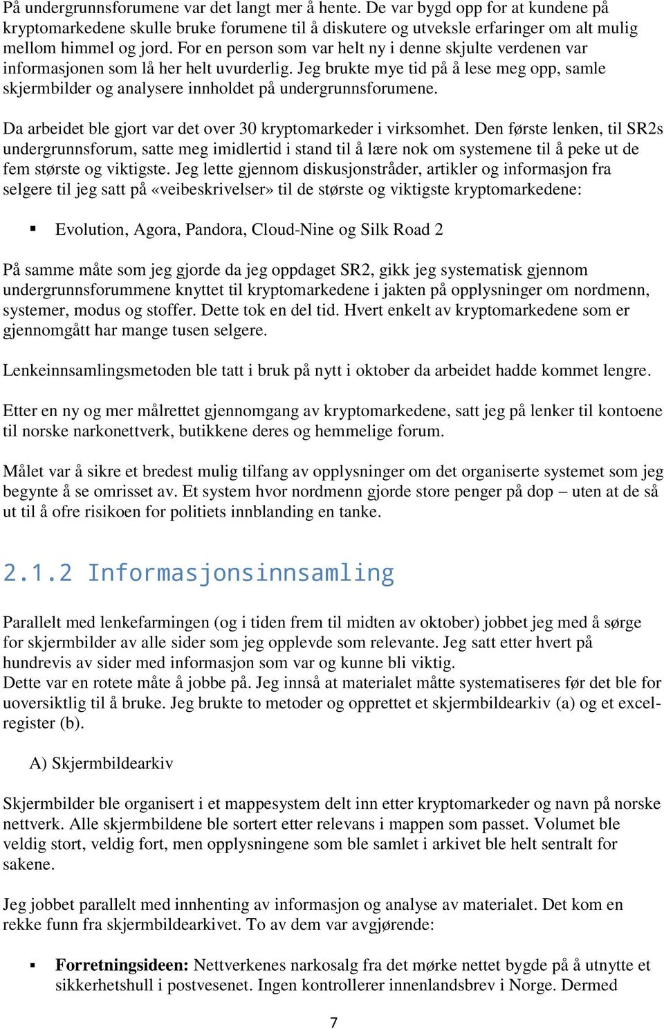 Jeg brukte mye tid på å lese meg opp, samle skjermbilder og analysere innholdet på undergrunnsforumene. Da arbeidet ble gjort var det over 30 kryptomarkeder i virksomhet.