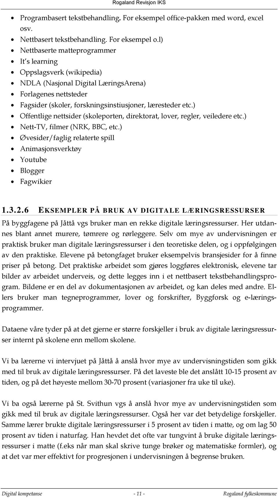 l) Nettbaserte matteprogrammer It s learning Oppslagsverk (wikipedia) NDLA (Nasjonal Digital LæringsArena) Forlagenes nettsteder Fagsider (skoler, forskningsinstiusjoner, læresteder etc.