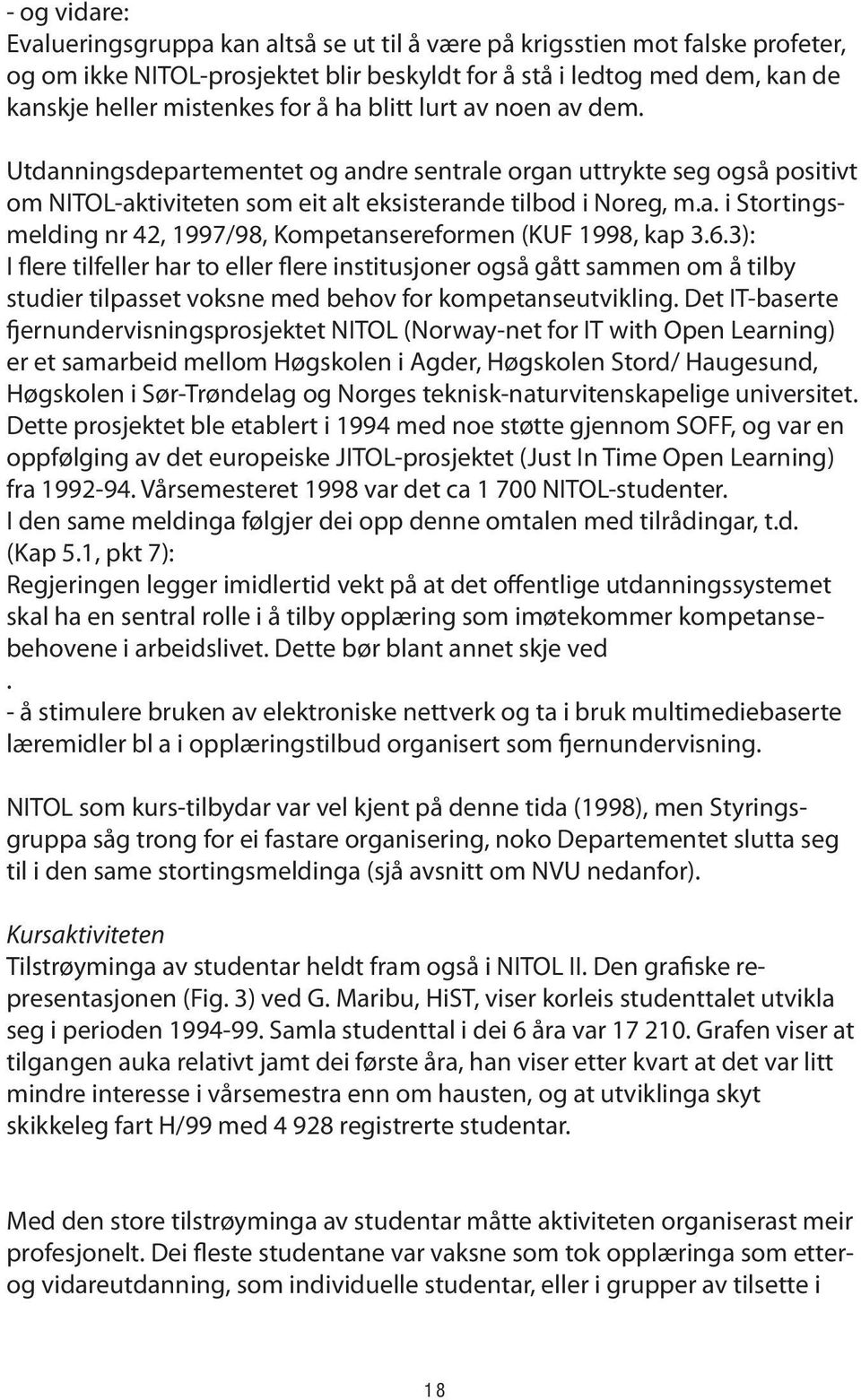 6.3): I flere tilfeller har to eller flere institusjoner også gått sammen om å tilby studier tilpasset voksne med behov for kompetanseutvikling.