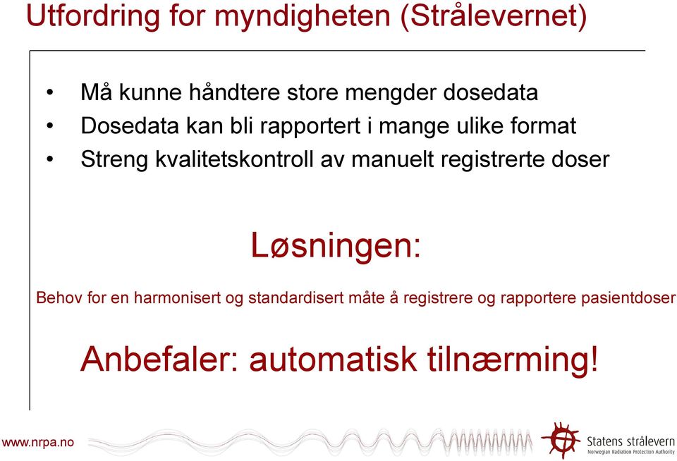 kvalitetskontroll av manuelt registrerte doser Løsningen: Behov for en