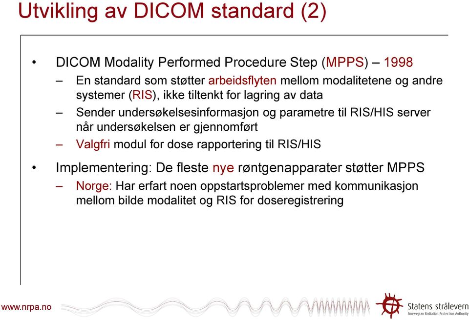 server når undersøkelsen er gjennomført Valgfri modul for dose rapportering til RIS/HIS Implementering: De fleste nye