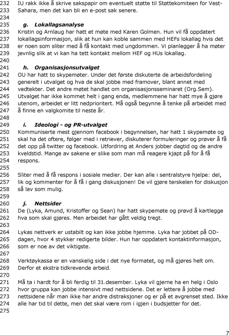 Hun vil få oppdatert lokallagsinformasjon, slik at hun kan koble sammen med HEFs lokallag hvis det er noen som sliter med å få kontakt med ungdommen.