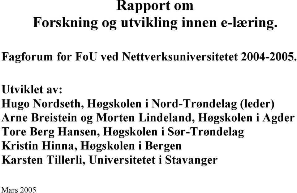 Utviklet av: Hugo Nordseth, Høgskolen i Nord-Trøndelag (leder) Arne Breistein og Morten