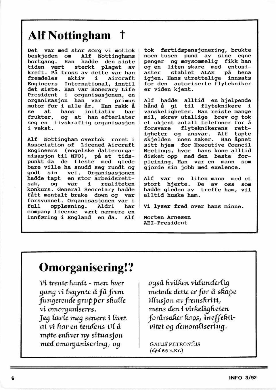 Hans utrettelige innsats Engineers International, inntil for den autoriserte flytekniker det siste. Han var Honerary Life er viden kjent.