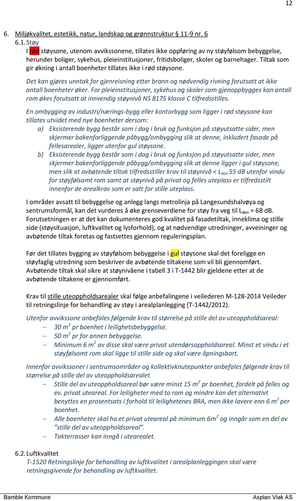 For pleieinstitusjoner, sykehus og skoler som gjenoppbygges kan antall rom økes forutsatt at innvendig støynivå NS 8175 klasse C tilfredsstilles.