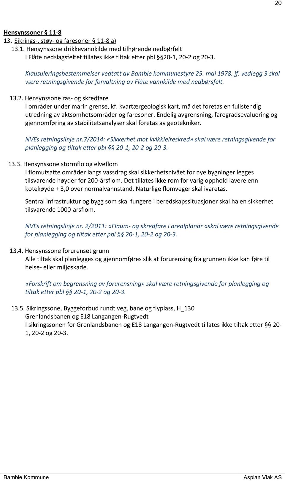 kvartærgeologisk kart, må det foretas en fullstendig utredning av aktsomhetsområder og faresoner.