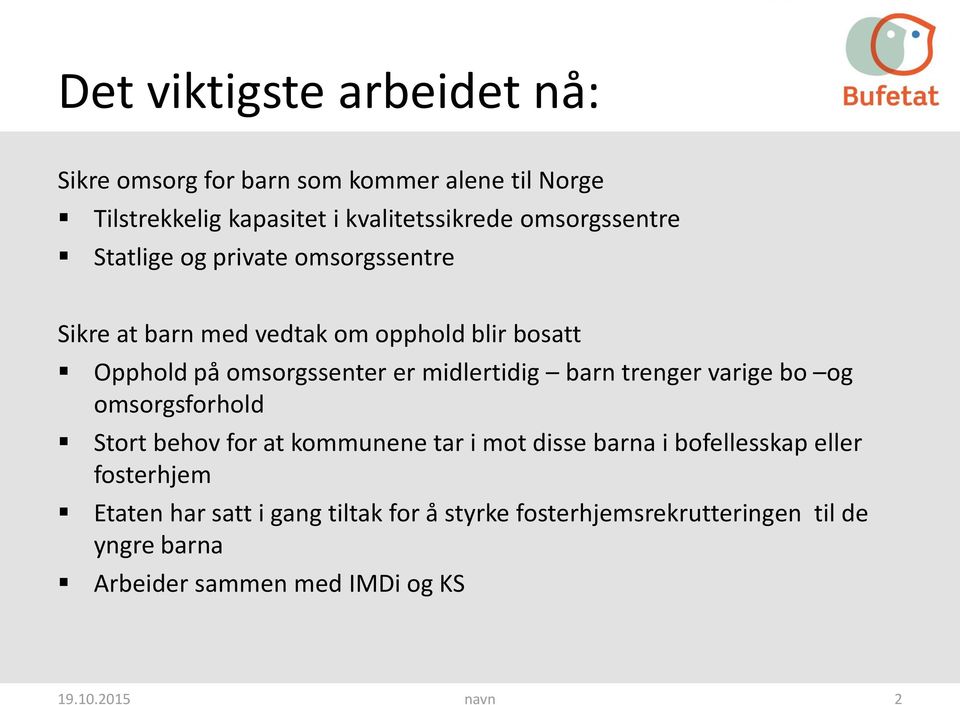 midlertidig barn trenger varige bo og omsorgsforhold Stort behov for at kommunene tar i mot disse barna i bofellesskap eller