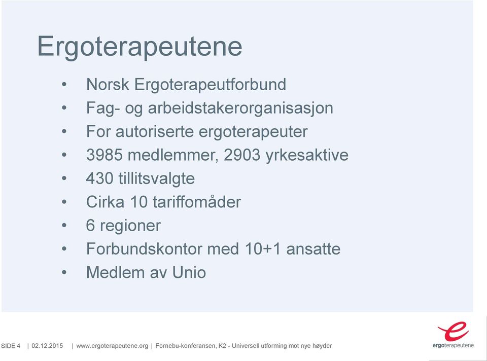 10 tariffomåder 6 regioner Forbundskontor med 10+1 ansatte Medlem av Unio SIDE 4 02.