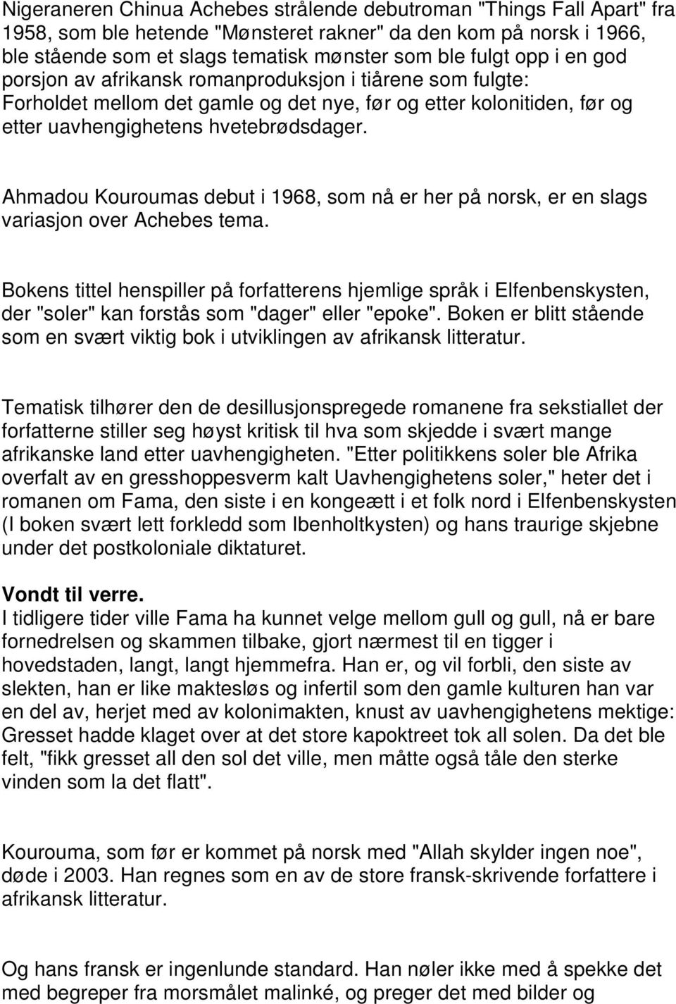 Ahmadou Kouroumas debut i 1968, som nå er her på norsk, er en slags variasjon over Achebes tema.