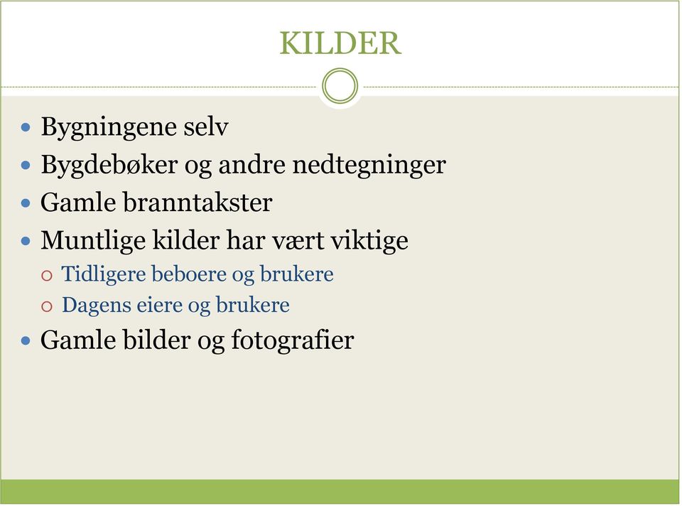 kilder har vært viktige Tidligere beboere og