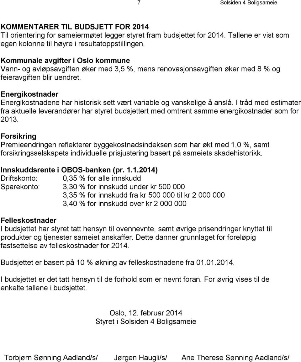 Energikostnader Energikostnadene har historisk sett vært variable og vanskelige å anslå.