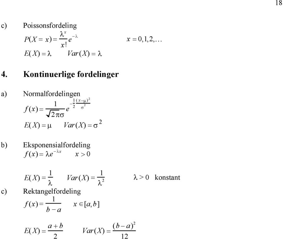 Var(X) =σ b) Ekspoesialfordelig f () =λe λ > E( X) = Var(X) = λ λ c)