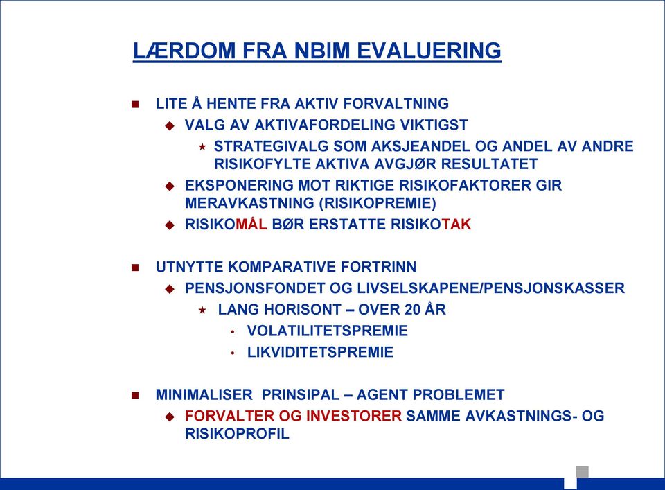 RISIKOMÅL BØR ERSTATTE RISIKOTAK UTNYTTE KOMPARATIVE FORTRINN PENSJONSFONDET OG LIVSELSKAPENE/PENSJONSKASSER LANG HORISONT OVER