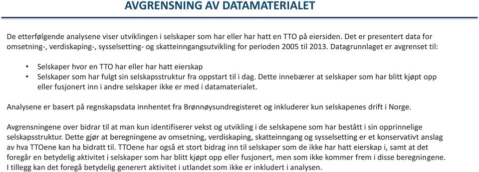 Datagrunnlaget er avgrenset til: Selskaper hvor en TTO har eller har hatt eierskap Selskaper som har fulgt sin selskapsstruktur fra oppstart til i dag.