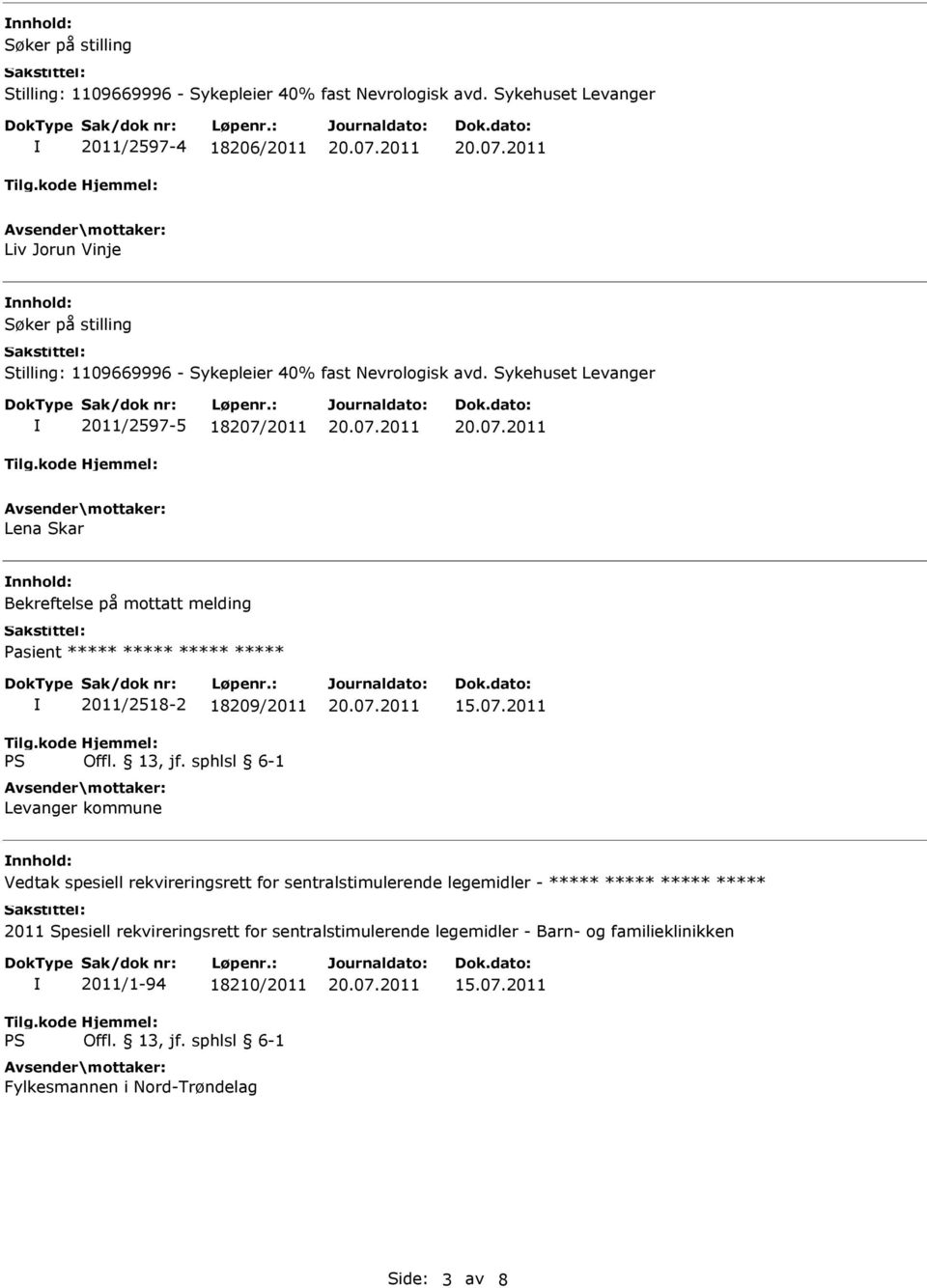 Pasient ***** ***** ***** ***** 2011/2518-2 18209/2011 Levanger kommune nnhold: Vedtak spesiell rekvireringsrett for sentralstimulerende legemidler - *****