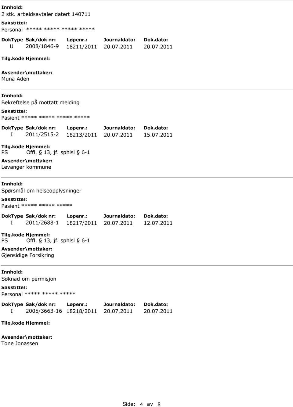 Bekreftelse på mottatt melding Pasient ***** ***** ***** ***** 2011/2515-2 18213/2011 Levanger kommune nnhold: