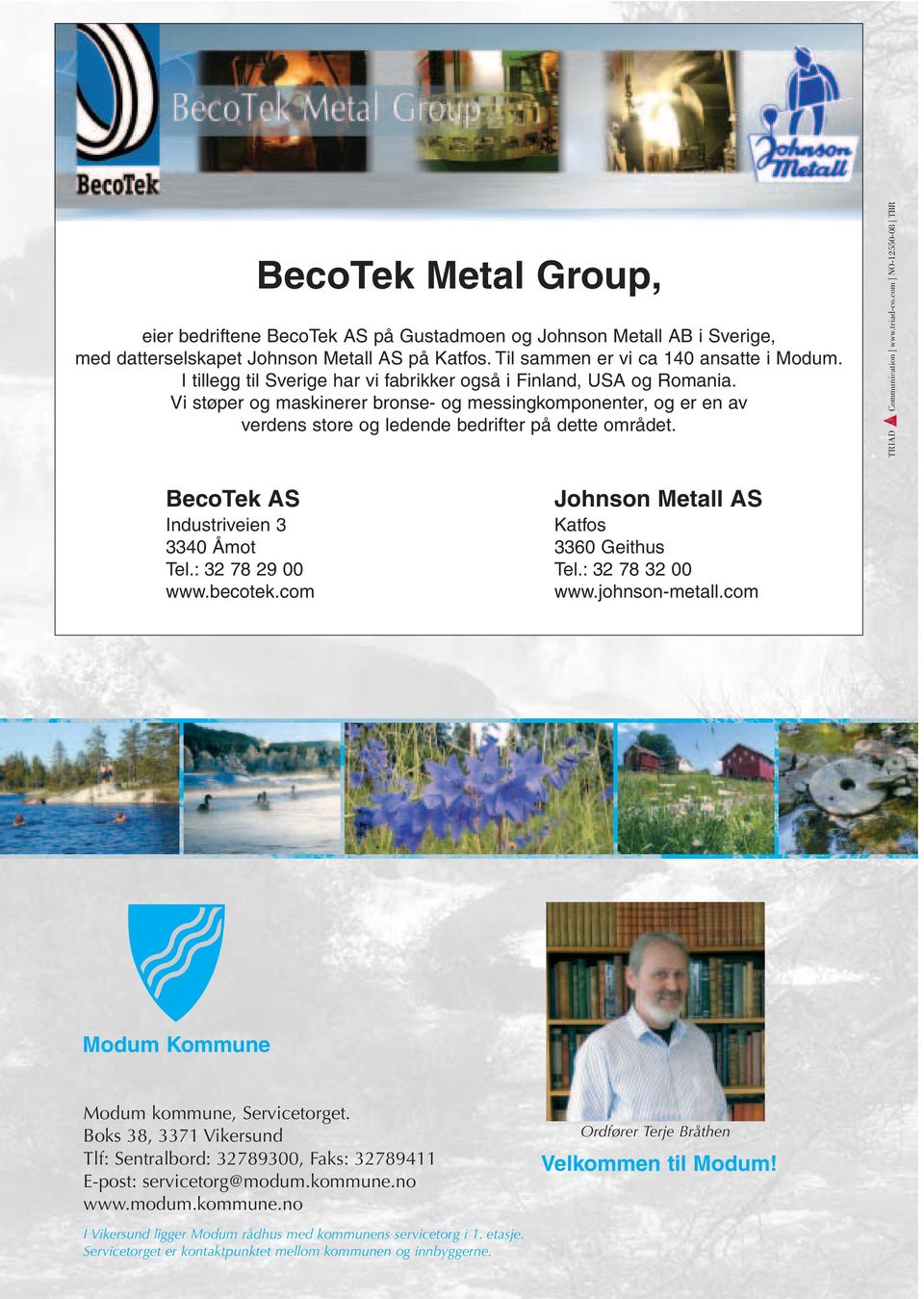 TRIAD Communication www.triad-co.com NO-12550-08 TBR BecoTek AS Johnson Metall AS Industriveien 3 Katfos 3340 Åmot 3360 Geithus Tel.: 32 78 29 00 Tel.: 32 78 32 00 www.becotek.com www.johnson-metall.