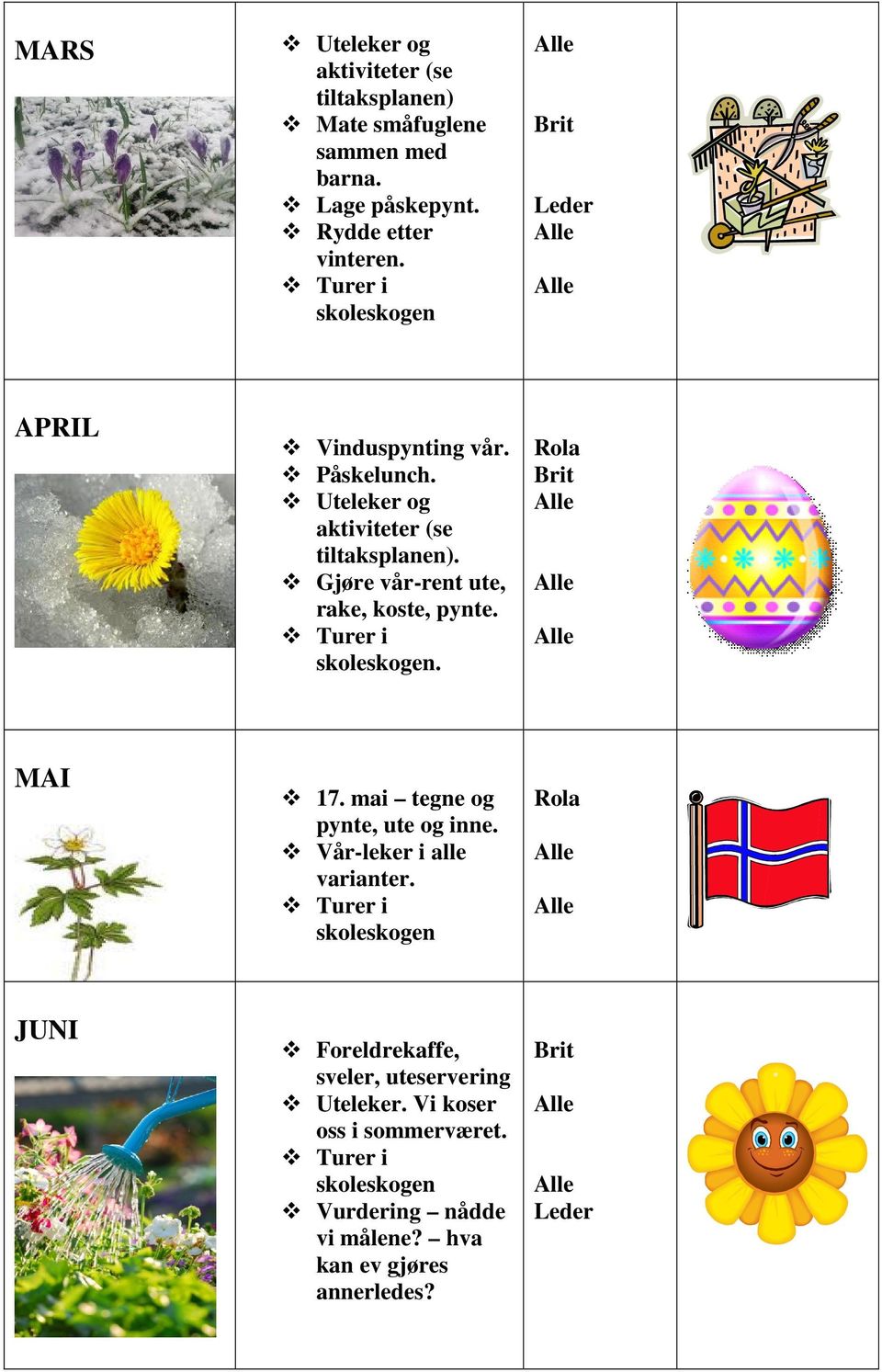 . MAI 17. mai tegne og pynte, ute og inne. Vår-leker i alle varianter.