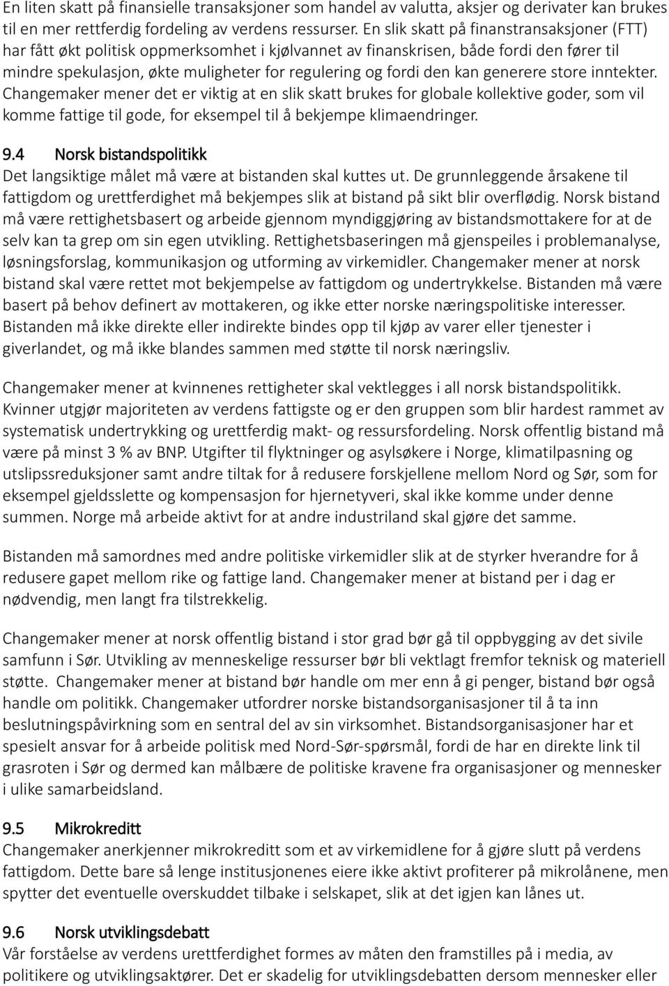 kan generere store inntekter. Changemaker mener det er viktig at en slik skatt brukes for globale kollektive goder, som vil komme fattige til gode, for eksempel til å bekjempe klimaendringer. 9.