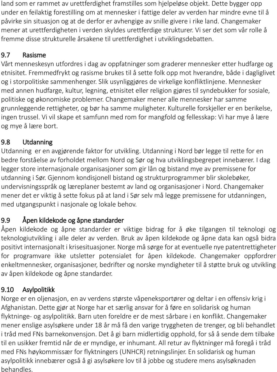 Changemaker mener at urettferdigheten i verden skyldes urettferdige strukturer. Vi ser det som vår rolle å fremme disse strukturelle årsakene til urettferdighet i utviklingsdebatten. 9.