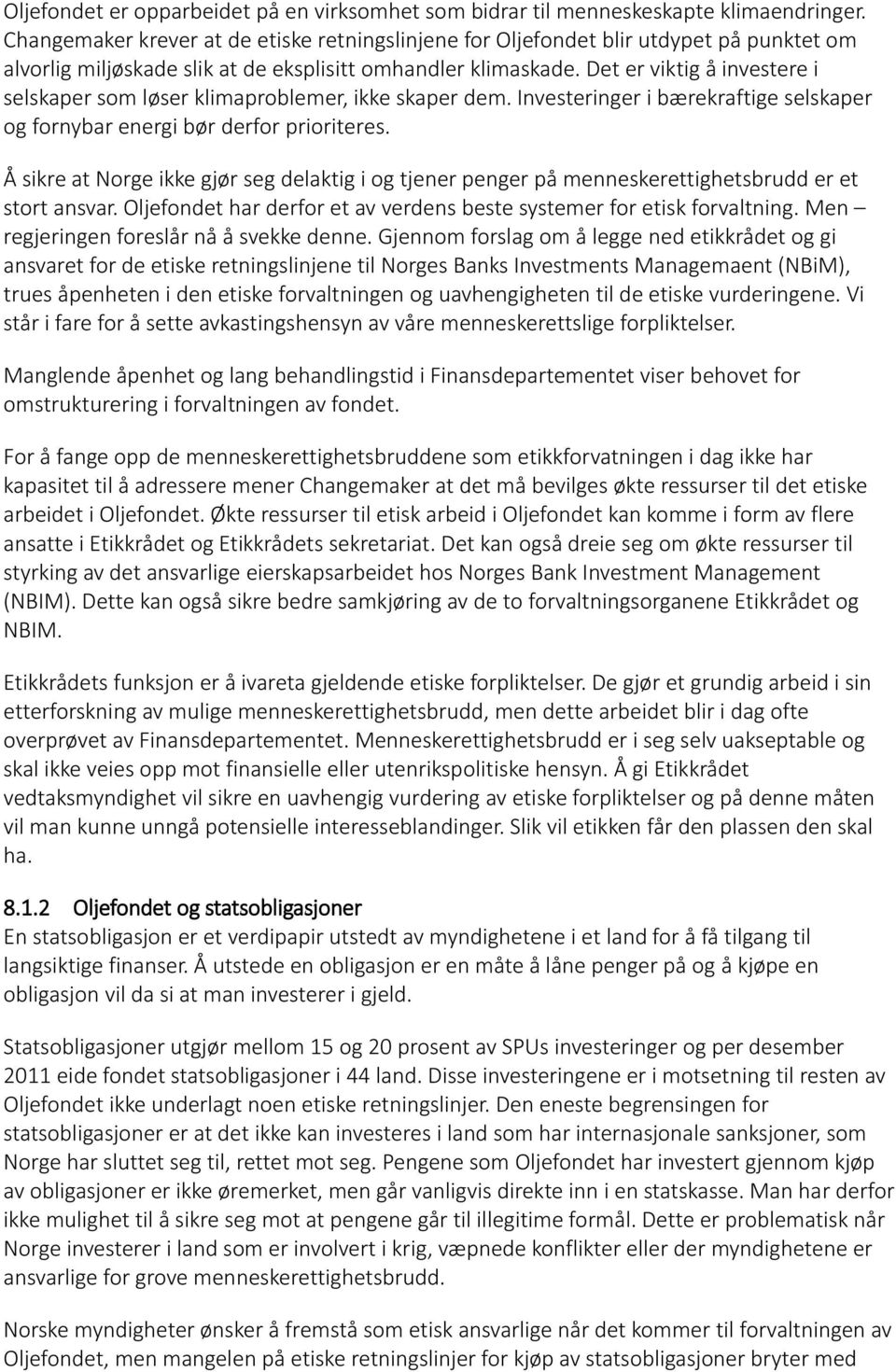 Det er viktig å investere i selskaper som løser klimaproblemer, ikke skaper dem. Investeringer i bærekraftige selskaper og fornybar energi bør derfor prioriteres.